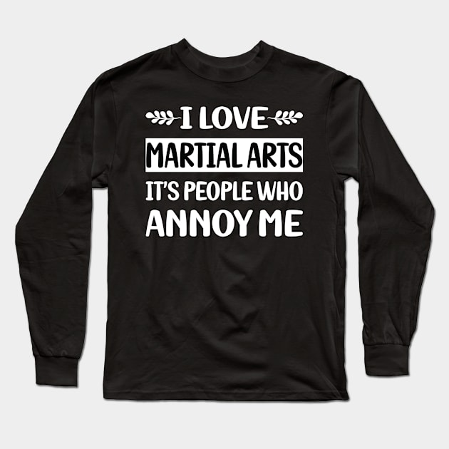 Funny People Annoy Me Martial Arts Long Sleeve T-Shirt by Happy Life